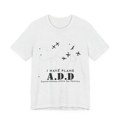 Funny Pilot Shirt – I Have Plane A.D.D. Airplane Tee