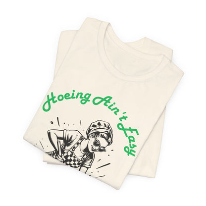 Hoeing Ain’t Easy Shirt – Funny Gardening T-Shirt for Plant Lovers