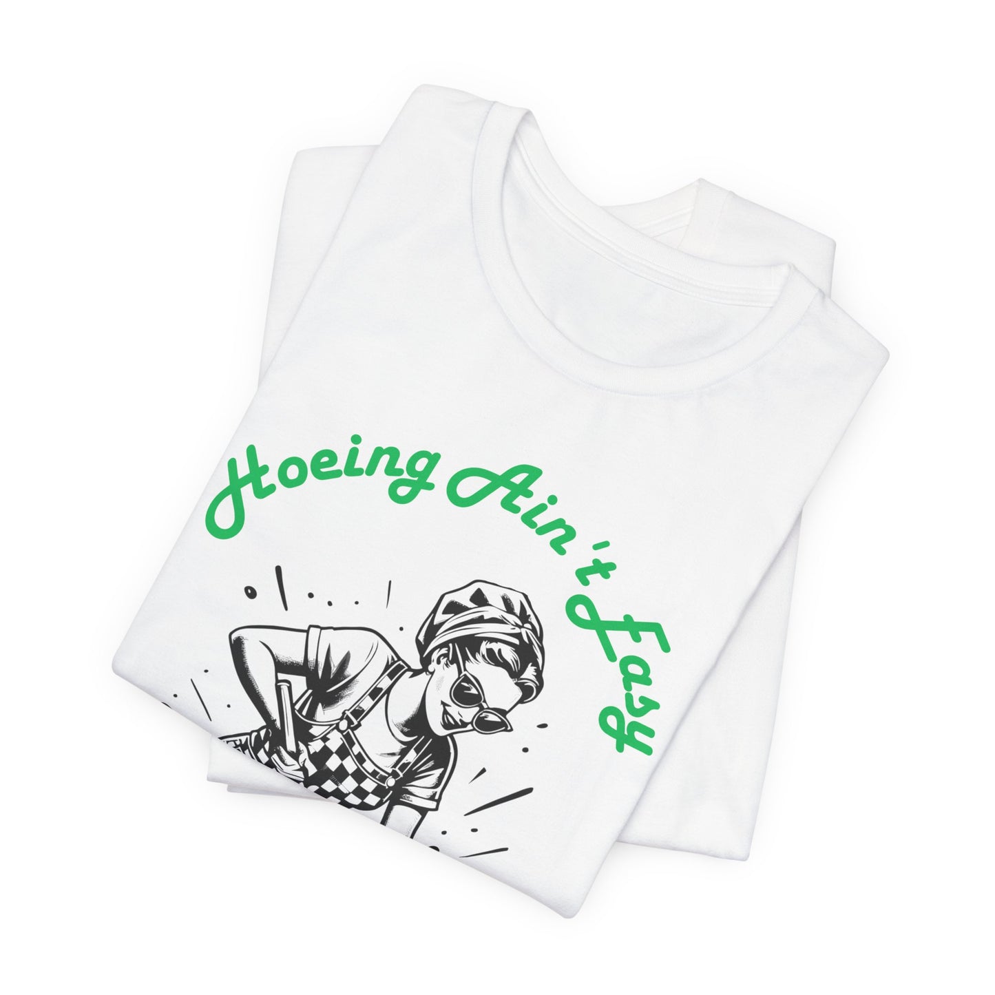 Hoeing Ain’t Easy Shirt – Funny Gardening T-Shirt for Plant Lovers