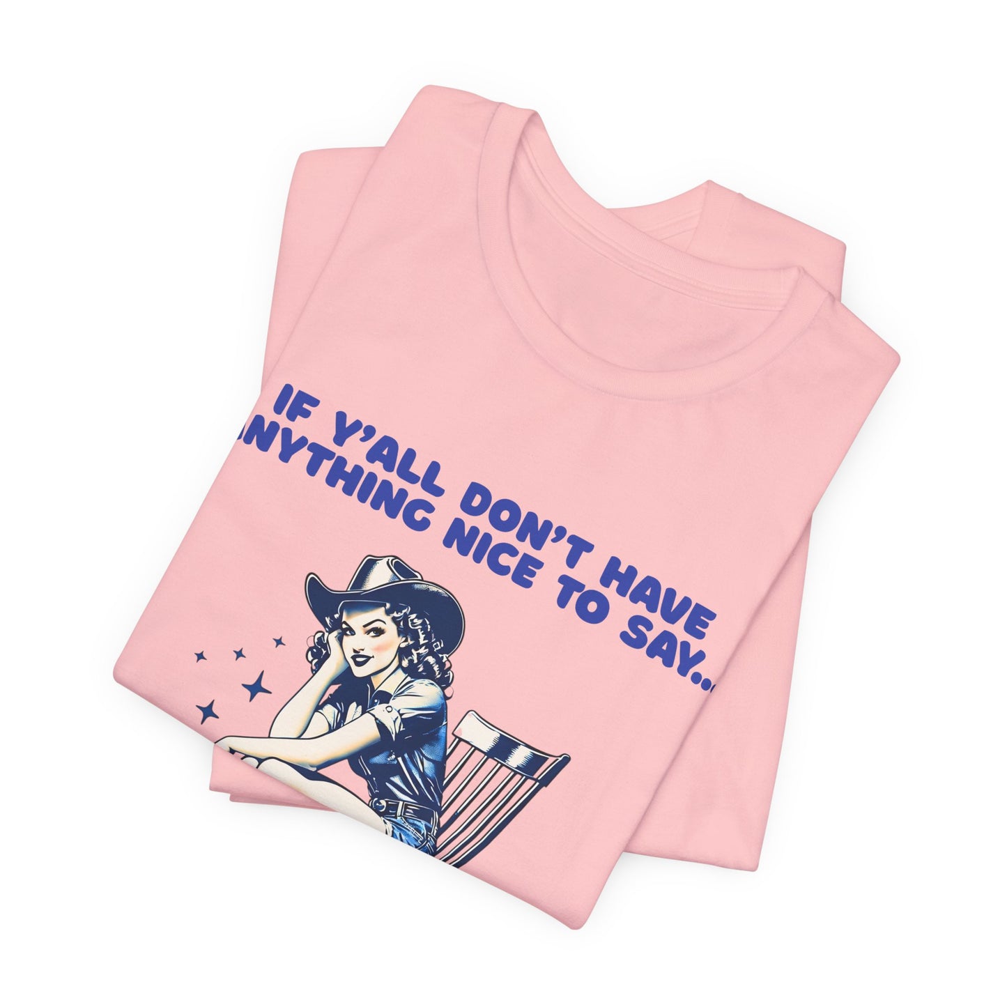 Funny Cowgirl Shirt – If Y’all Don’t Have Anything Nice to Say Tee