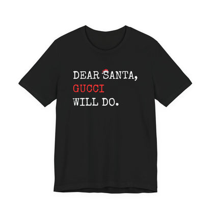 Dear Santa Gucci Will Do Shirt | Funny Christmas T-Shirt | Cute Holiday Gift Tee