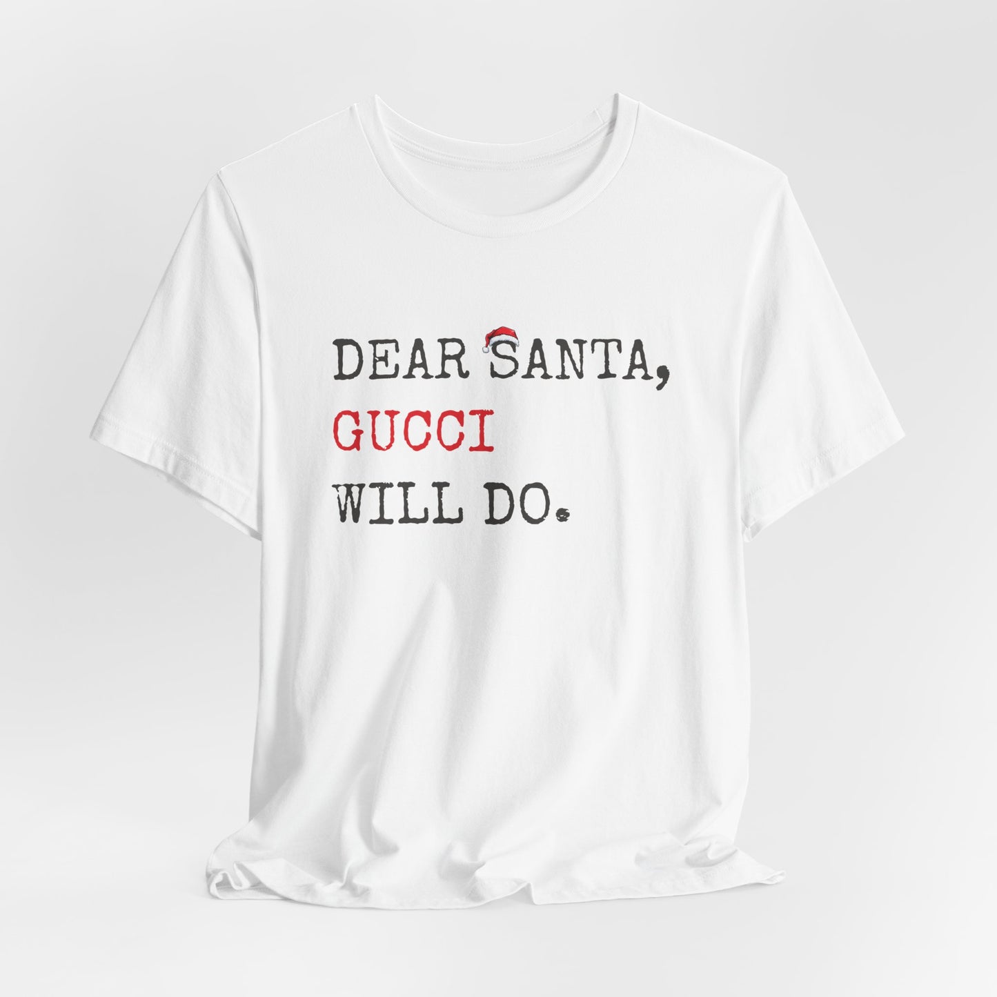 Dear Santa Gucci Will Do Shirt | Funny Christmas T-Shirt | Cute Holiday Gift Tee