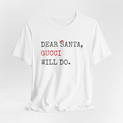 Dear Santa Gucci Will Do Shirt | Funny Christmas T-Shirt | Cute Holiday Gift Tee