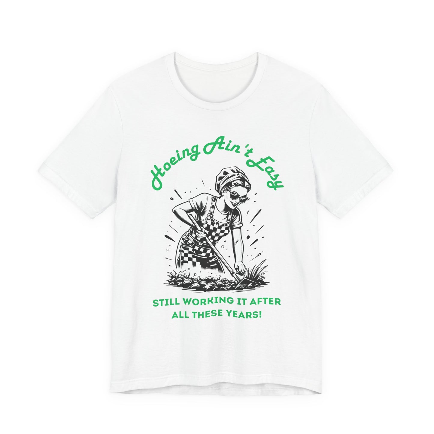 Hoeing Ain’t Easy Shirt – Funny Gardening T-Shirt for Plant Lovers
