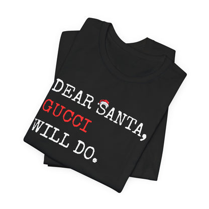 Dear Santa Gucci Will Do Shirt | Funny Christmas T-Shirt | Cute Holiday Gift Tee