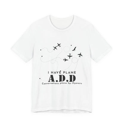 Funny Pilot Shirt – I Have Plane A.D.D. Airplane Tee