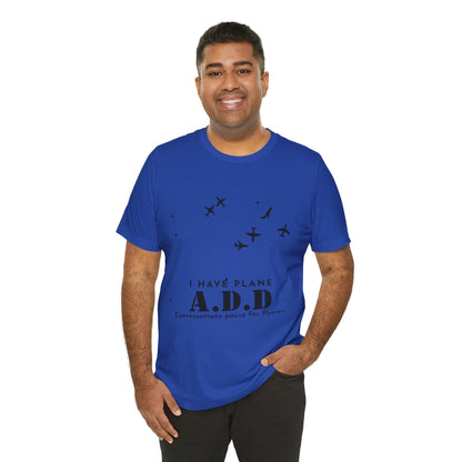 Funny Pilot Shirt – I Have Plane A.D.D. Airplane Tee