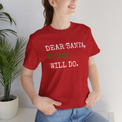 Dear Santa Gucci Will Do Shirt | Funny Christmas T-Shirt | Cute Holiday Gift Tee