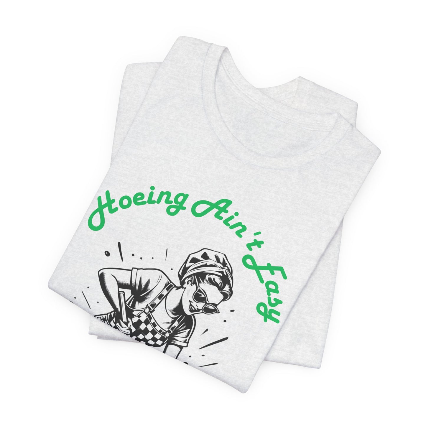 Hoeing Ain’t Easy Shirt – Funny Gardening T-Shirt for Plant Lovers