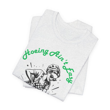 Hoeing Ain’t Easy Shirt – Funny Gardening T-Shirt for Plant Lovers