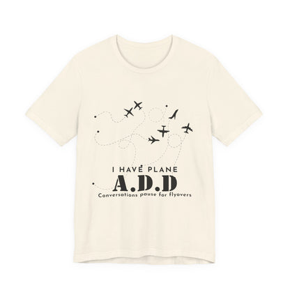 Funny Pilot Shirt – I Have Plane A.D.D. Airplane Tee