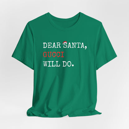 Dear Santa Gucci Will Do Shirt | Funny Christmas T-Shirt | Cute Holiday Gift Tee