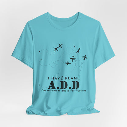 Funny Pilot Shirt – I Have Plane A.D.D. Airplane Tee