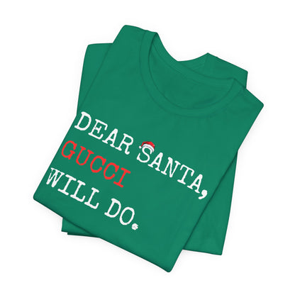 Dear Santa Gucci Will Do Shirt | Funny Christmas T-Shirt | Cute Holiday Gift Tee
