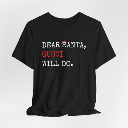 Dear Santa Gucci Will Do Shirt | Funny Christmas T-Shirt | Cute Holiday Gift Tee