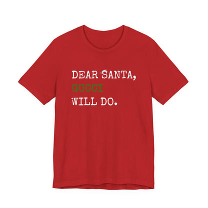 Dear Santa Gucci Will Do Shirt | Funny Christmas T-Shirt | Cute Holiday Gift Tee