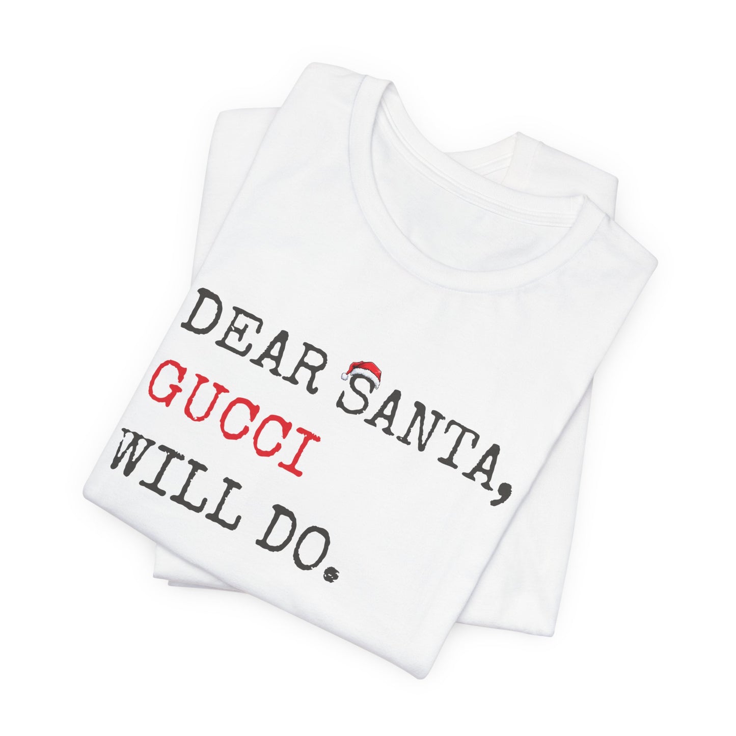 Dear Santa Gucci Will Do Shirt | Funny Christmas T-Shirt | Cute Holiday Gift Tee