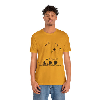 Funny Pilot Shirt – I Have Plane A.D.D. Airplane Tee