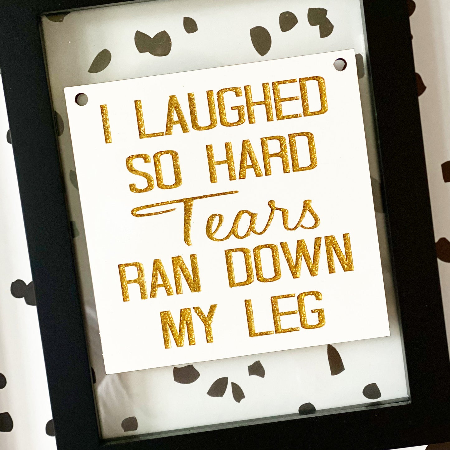 Funny Bathroom Sign “I Laughed So Hard Tears Ran Down My Leg” | Engraved Bathroom Decor | Humorous Gift | Custom Glitter Sign
